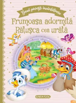Doua povesti incantatoare: Frumoasa adormita/Ratusca cea urata
