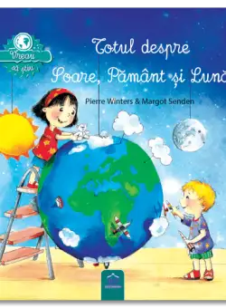 Vreau sa stiu: Totul despre Soare, Pamant si Luna